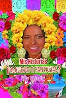Mis Historias ¡Realidad o Fantasías? (Spanish Edition) B0F61DGDXJ Book Cover