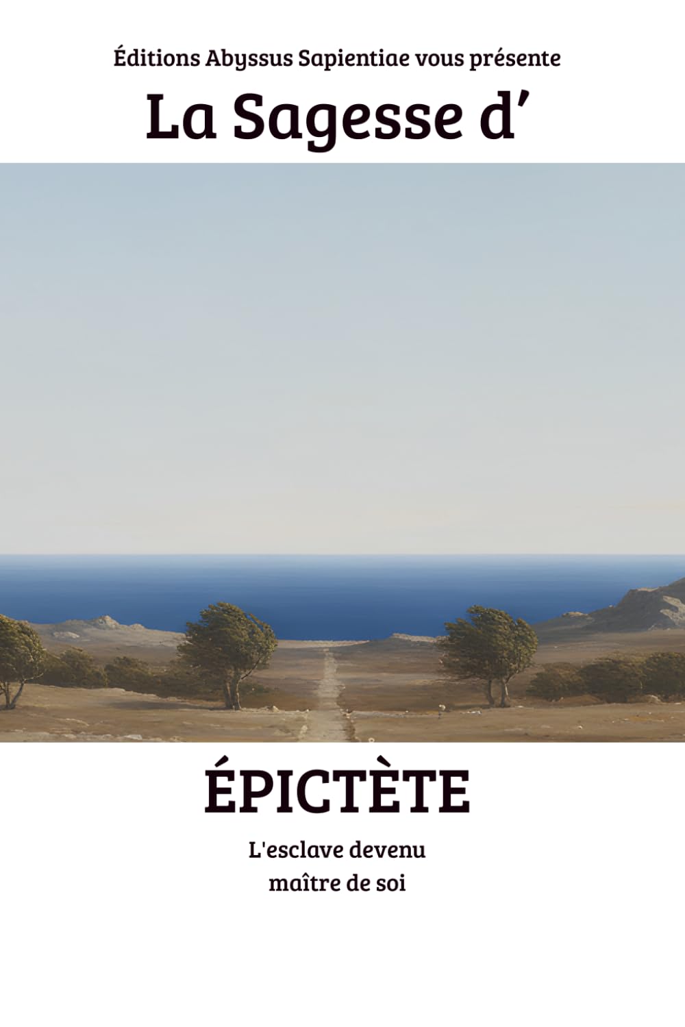 La Sagesse d'Épictète : L'esclave devenu maître de soi