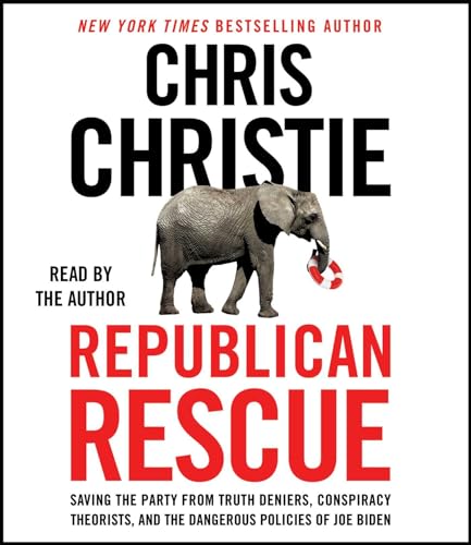 Republican Rescue: Saving the Party from Truth Deniers, Conspiracy Theorists, and the Dangerous Policies of Joe Biden