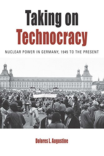 Taking on Technocracy: Nuclear Power in Germany, 1945 to the Present (Protest, Culture & Society Book 24)