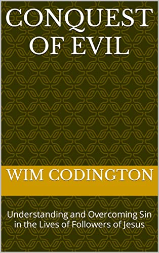 Conquest of Evil: Understanding and Overcoming Sin in the Lives