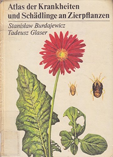 Atlas der Krankheiten und Schädlinge an Zierpflanzen St.Burdajewicz T