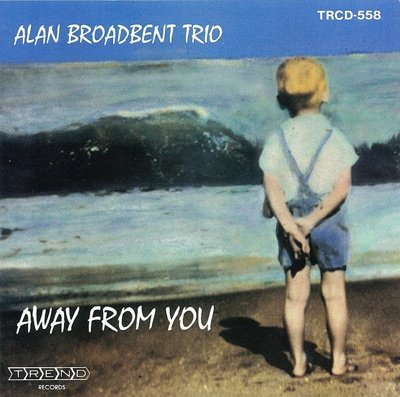 ALAN BROADBENT TRIO - Away From You - CD
