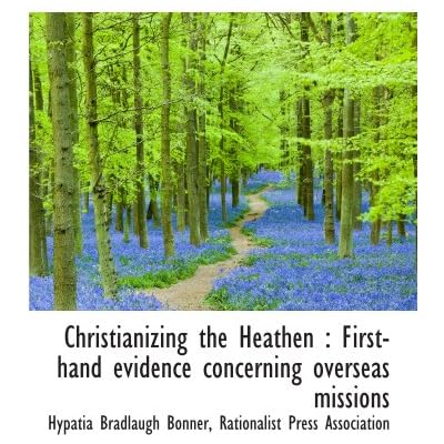 Christianizing the Heathen : First-hand evidence concerning overseas missions