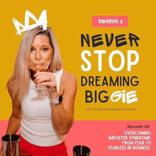 Episode 46: Overcoming Imposter Syndrome: From Fear to Fearless in Business