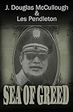 Sea of Greed: The True Story of the Investigation and Prosecution of Manuel Antonio Noriega