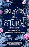 Sklaven des Sturm: Eine Sammlung verdrehter Märchen