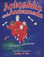 Antoshka and Andromeda: Antoshka's Adventures 1508515859 Book Cover
