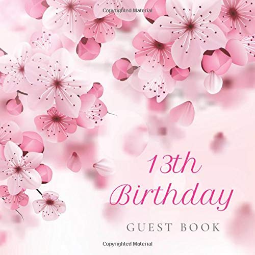13th Birthday Guest Book: Cherry Blossom Floral Pink Idea. A Great Way to Capture and Remember Birthday Wishes. Perfect for a Gift