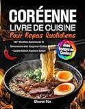 Livre de Cuisine Coréenne pour Repas Quotidiens: 130+ Recettes Audacieuses et Savoureuses ...