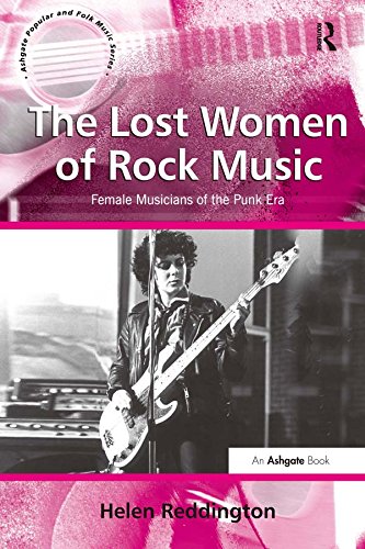 The Lost Women of Rock Music: Female Musicians of the Punk Era (Ashgate Popular and Folk Music Series)
