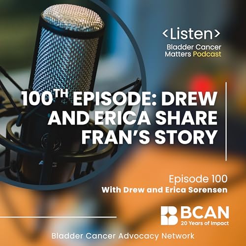 Celebrating 100 Episodes: A Family's Bladder Cancer Journey cover art