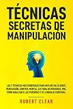  Técnicas Secretas de Manipulació: Las 7 técnicas más poderosas para influir en la gente, persuasión, control mental, lectura de personas, PNL. Cómo analizar ... (Dominio de la Inteligencia Emocional)