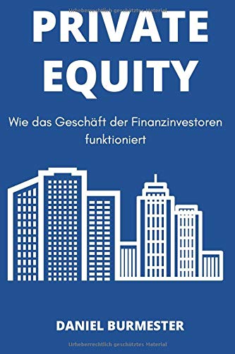 Private Equity: Wie das Geschäft der Finanzinvestoren funktioniert Private Equity: Wie das Geschäft der Finanzinvestoren funktioniert