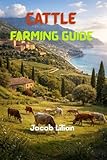 CATTLE FARMING GUIDE: Everything You Need to Know to Start and Grow a Cattle Farm (English Edition)