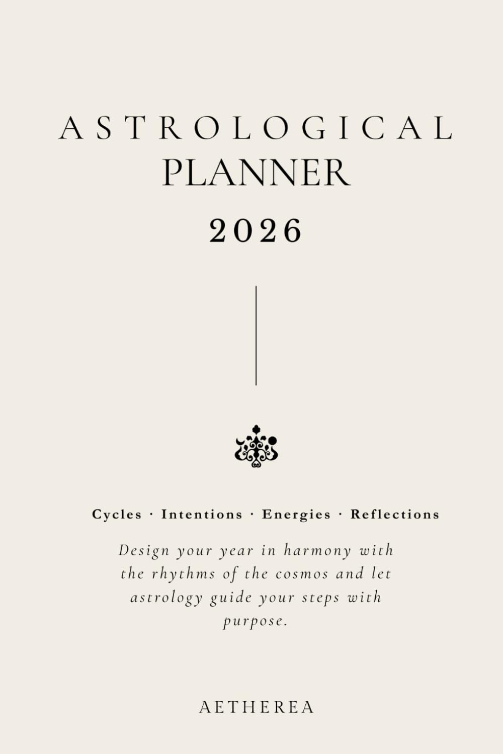 Astrological Planner 2026: A Guided Journal with Lunar Cycles, Zodiac Insights, Rituals & Intentions