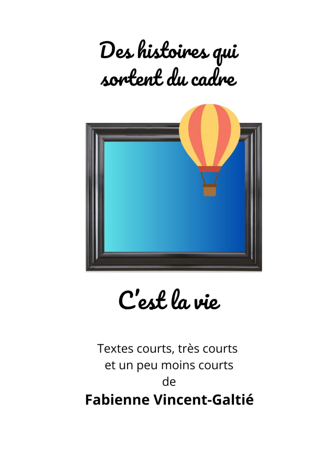 Des histoires qui sortent du cadre: Nouvelles (C'est la vie)