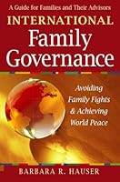 "International Family Governance: A Guide for Families and Their Advisors (Avoiding Family Fights & Achieving World Peace)" 0970602642 Book Cover