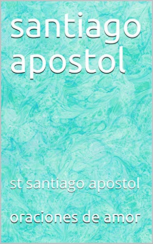 santiago apostol: st santiago apostol (Spanish Edition)