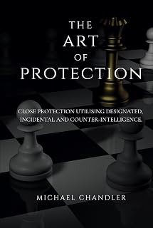 The Art of Protection: Close Protection Utilising Designated, Incidental and Counter-Intelligence