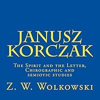 Janusz Korczak: The Spirit and the Letter, Chirographic and Semiotic Studies 150783814X Book Cover
