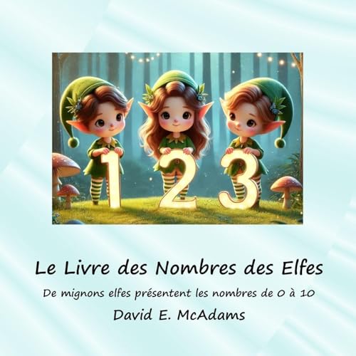 Le Livre des Nombres des Elfes: De mignons elfes présentent les nombres de 0 à 10 (Livres de Mathématiques Pour Enfants) (French Edition)