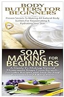 Body Butters for Beginners & Soap Making for Beginners 1508405743 Book Cover