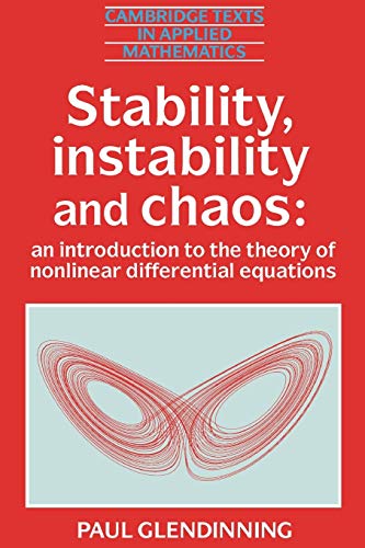 Stability, Instability and Chaos: An Introduction to the Theory of Nonlinear Differential Equations (Cambridge Texts in Applied Mathematics, Series Number 11)