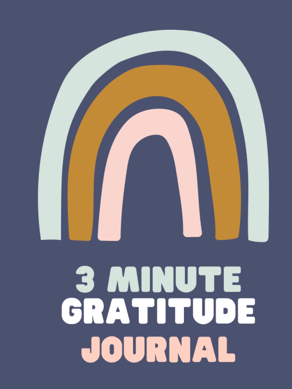 3 MINUTE GRATITUDE JOURNAL: Practice Mindfulness & Gratitude (250 full color interior pages) Self Exploration Journal for girls & boys: 3 minute ... & dad (cute kawaii rainbow journal) notebook      Hardcover – Large Print, November 18, 2021