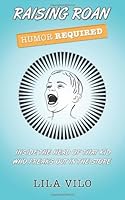 Raising Roan: Humor Required: Inside the Head of That Kid Who Freaks Out in the Store 1466428139 Book Cover