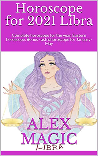 Horoscope For 2021 Libra Complete Horoscope For The Year Eastern Horoscope Bonus Astrohoroscope For January May Kindle Edition By Magic Alex Religion Spirituality Kindle Ebooks Amazon Com