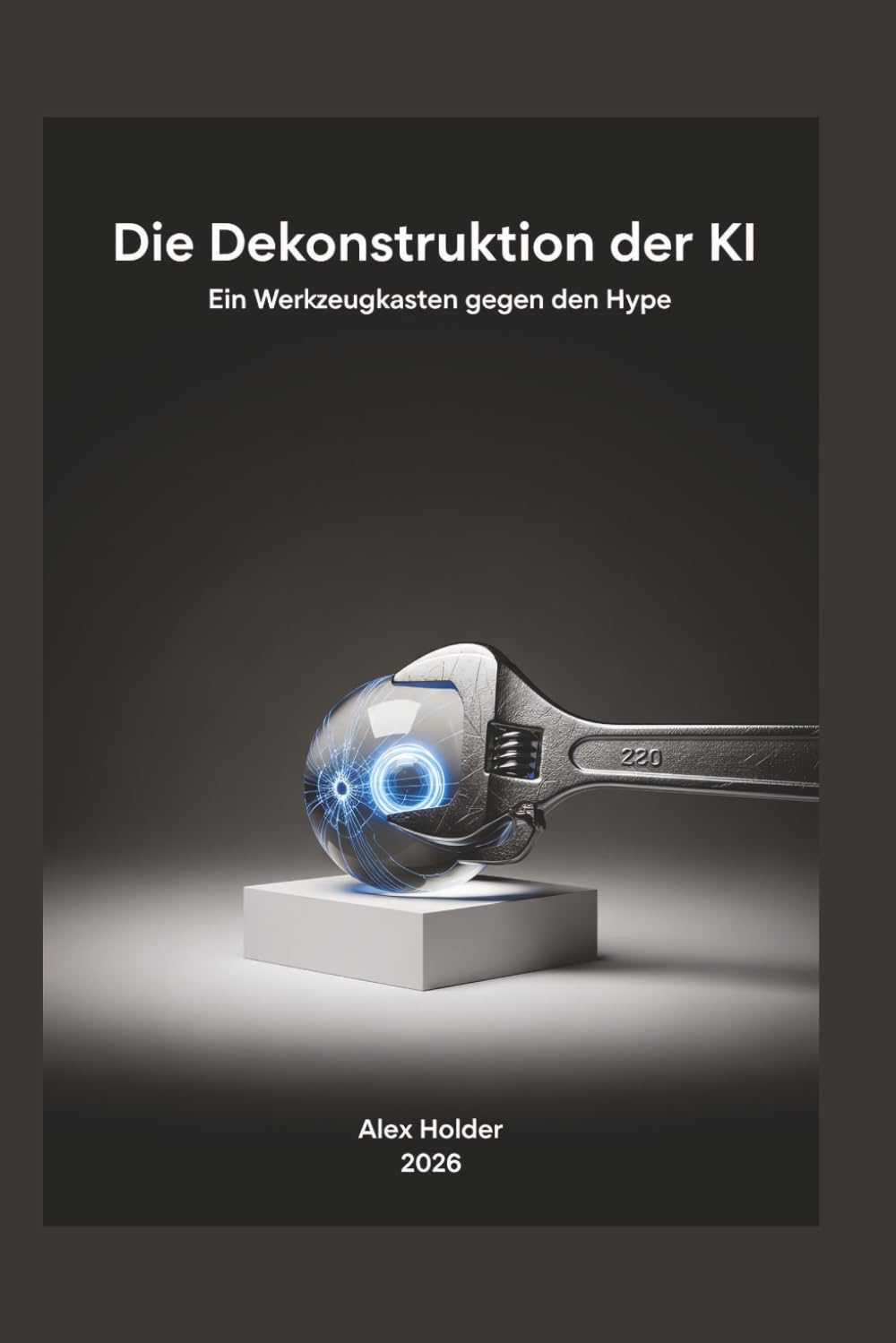 Die Dekonstruktion der KI: Ein Werkzeugkasten gegen den Hype