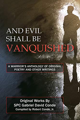 And Evil Shall Be Vanquished:: A Warrior’s Anthology of Original Poetry and Other Writings by [SPC Gabriel David Conde]