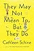 They May Not Mean To, But They Do: A Novel