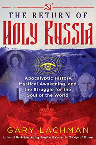 The Return of Holy Russia: Apocalyptic History, Mystical Awakening, and