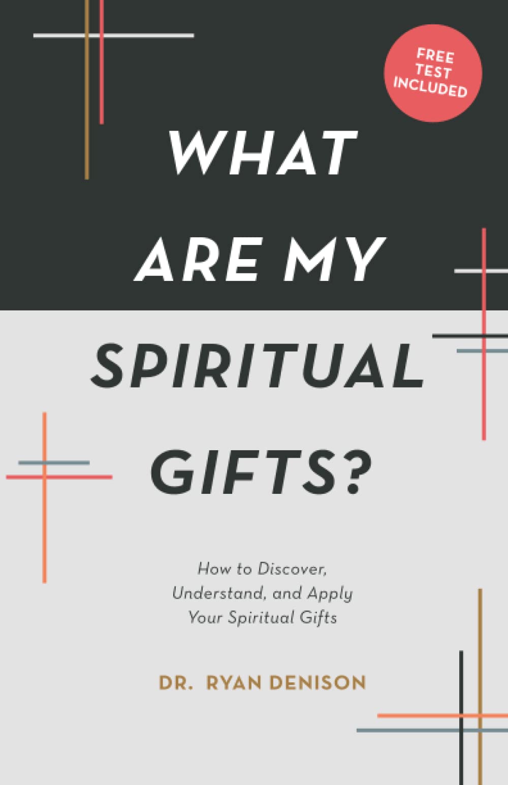 What Are My Spiritual Gifts?: How to Discover, Understand, and Apply Your Spiritual Gifts