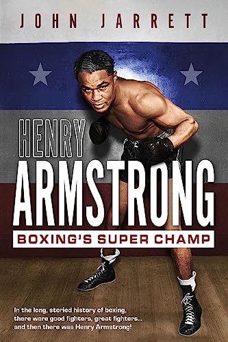 Henry Armstrong: Boxing's Super Champ