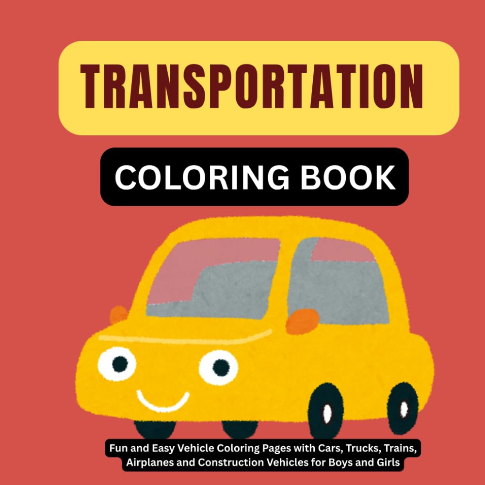 Transportation Coloring Book for Kids Ages 3–7: Fun and Easy Vehicle Coloring Pages with Cars, Trucks, Trains, Airplanes and Construction Vehicles for Boys and Girls