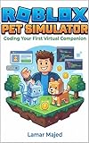 Roblox Pet Simulator: Coding Your First Virtual Companion: A Step-by-Step Lua Scripting Guide for Kids Ages 9–12 (STEM Projects for Young Creators Book 6)