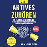 Aktives Zuhören: 65 Techniken & Hinweise, um Ihre Beziehungen durch empathische Kommunikation zu verbessern