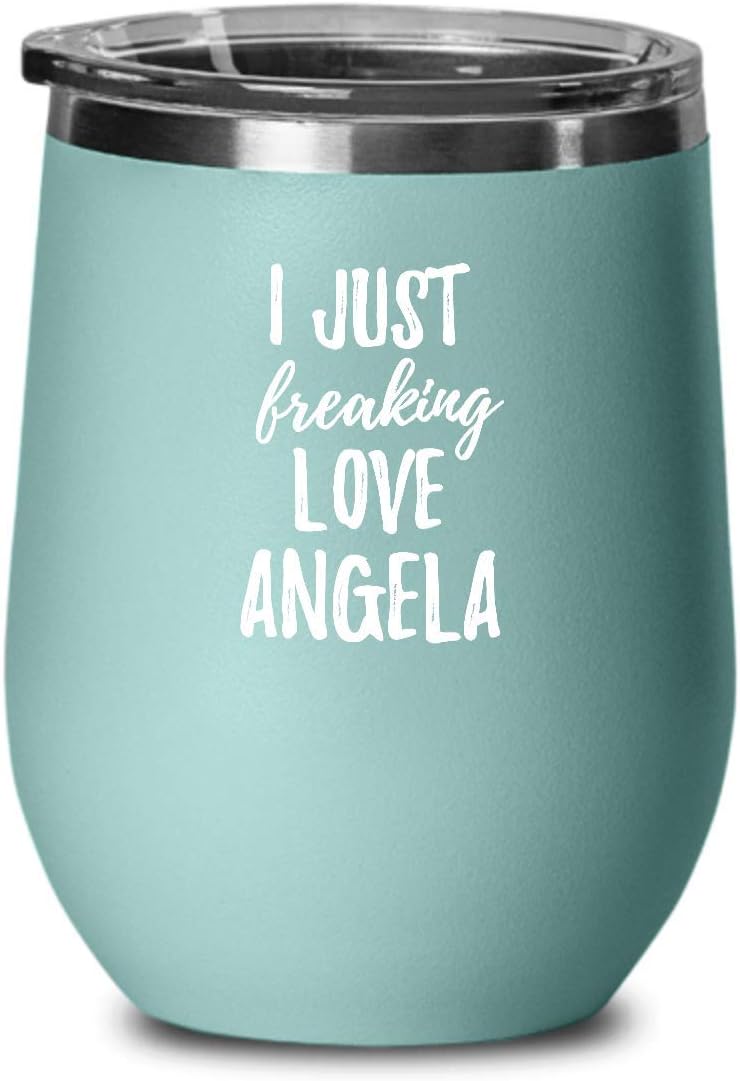 I Just Freaking Love Angela Wine Glass Saying Funny Gift Idea For Custom Name Insulated Tumbler With Lid 12 Oz Teal