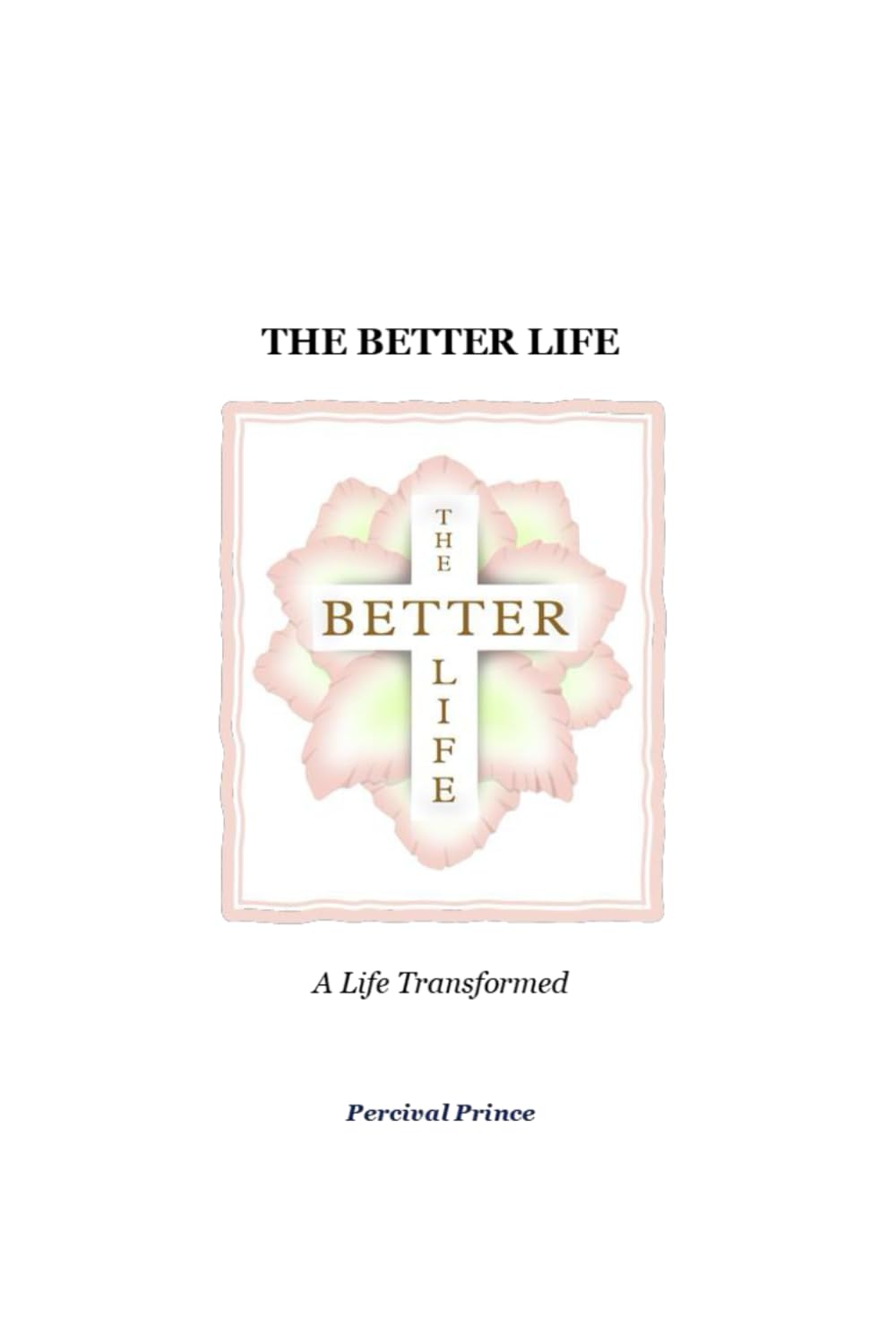 The Better Life: A Life Transformed