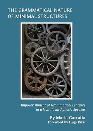 The Grammatical Nature of Minimal Structures: Impoverishment of Grammatical Features in a Non-fluent Aphasic Speaker book cover
