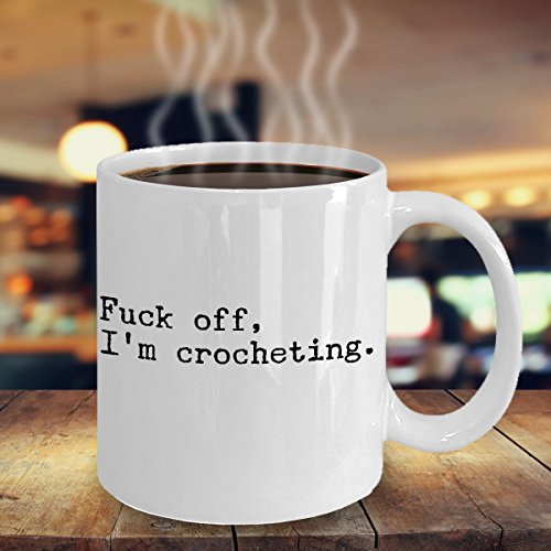 Funny Crochet Coffee Mug - Fuck Off, I'm Crocheting - Perfect Gift Idea For Women Friends Mom Daughter Sister Grandma - Cozy Needle Hook Hooker Knitting Yarn - Humor Novelty 11Oz White Ceramic Cup #TOP5