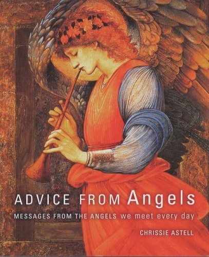 Advice from Angels: Messages from the Angels We Meet Every Day by Chrissie Astell (2005-06-03)