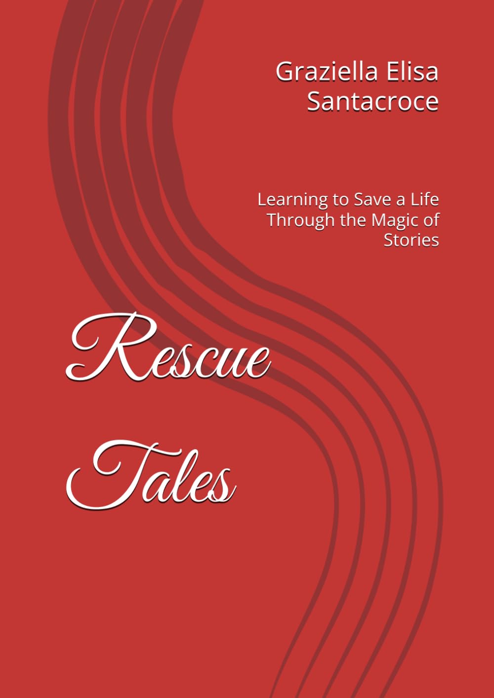 Rescue Tales: Learning to Save a Life Through the Magic of Stories (tales of the Little Curious One)
