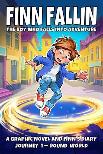 Finn Fallin: The Boy Who Falls into Adventure: A Graphic Novel and Finn’s Diary (Journey 1—Round World)
