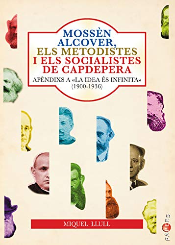 Mossèn Alcover, Els Metodistes I Els Socialistes De Capdepera. Apèndixs A «La idea és infinita». El socialisme a capdepera (1900-1936): 29 (Papers)