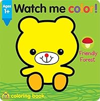 Watch Me Color! Friendly Forest 1601598890 Book Cover