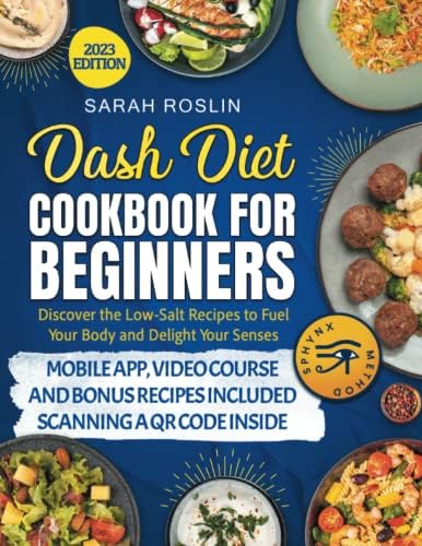 Dash Diet Cookbook for Beginners: Discover the Low-Salt Recipes to Fuel Your Body and Delight Your Senses [II EDITION]